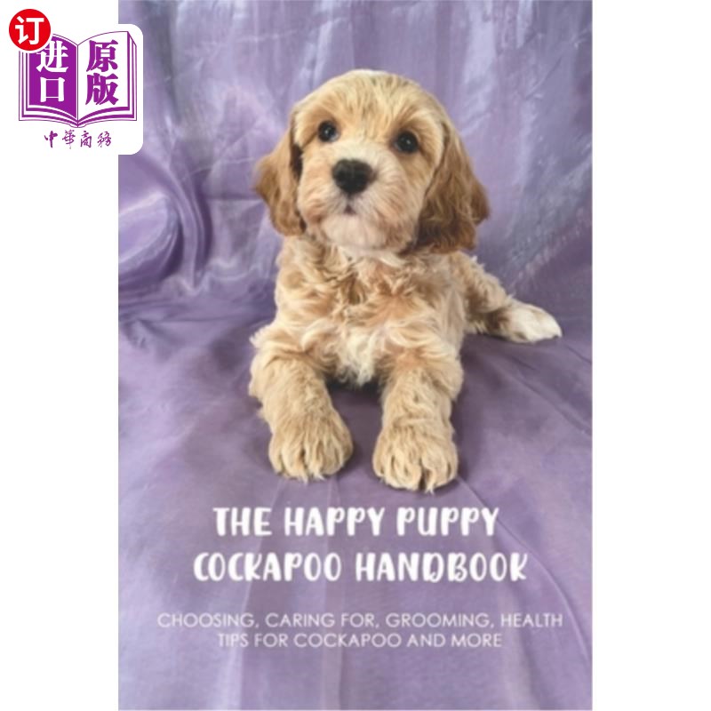 The Happy Puppy Cockapoo Handbook: Choosing, Caring For, Grooming, Health Tips F 快乐的小可卡狗手册:选择，【中商原版】