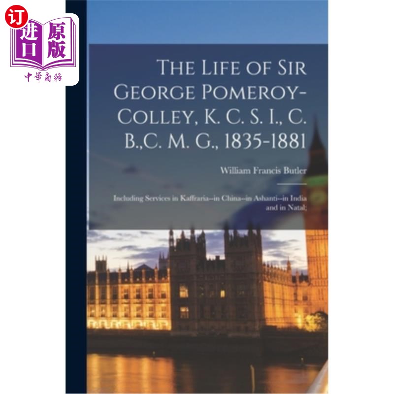 海外直订The Life of Sir George Pomeroy-Colley, K. C. S. I., C. B., C. M. G., 1835-1881;  乔治·波默罗伊-科利爵士的一