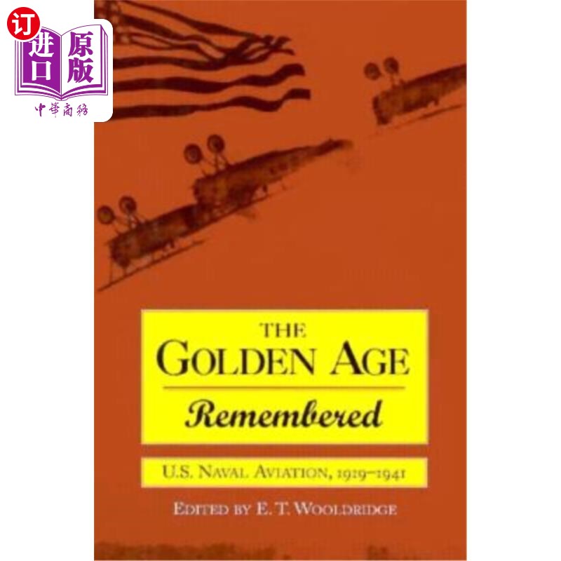 海外直订Golden Age Remembered: U.S. Naval Aviation, 1919-1941: An Oral History 铭记黄金时代:美国海军航空兵，1919-19