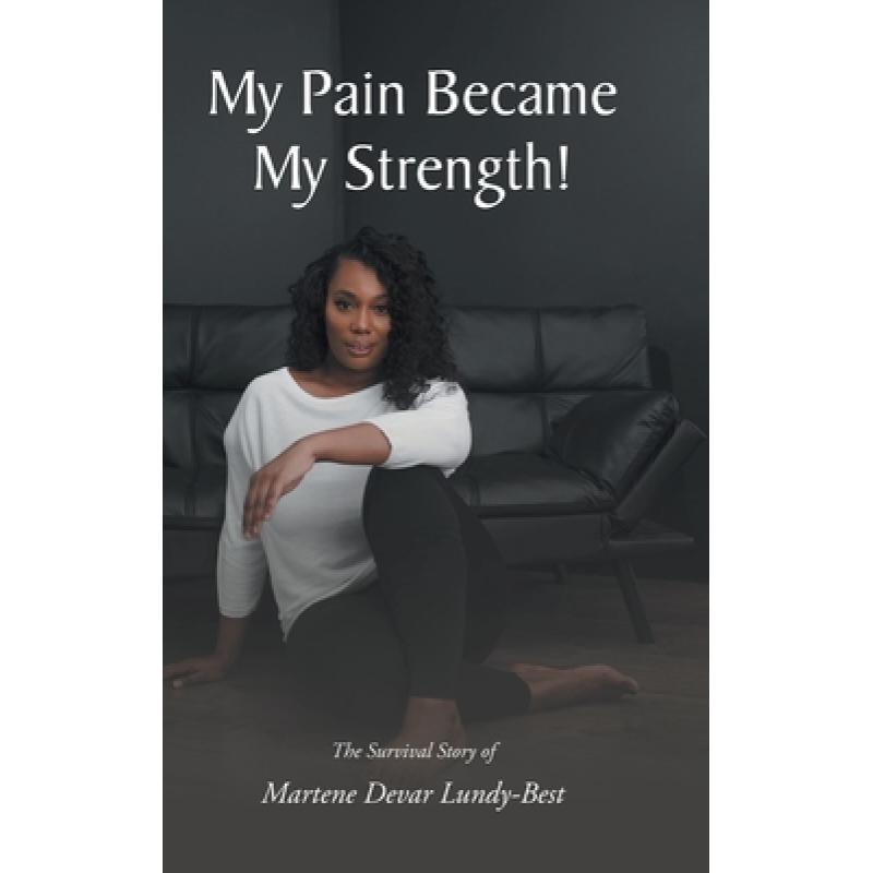 【4周达】My Pain Became My Strength!: The Survival Story of Martene Devar Lundy-Best [9781636922164]