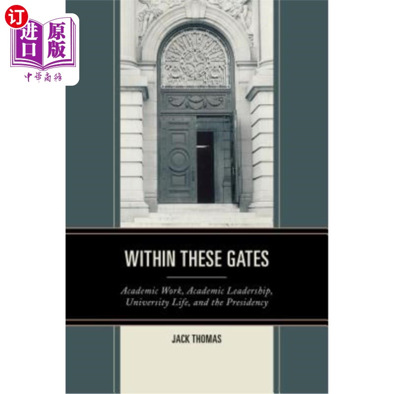 海外直订Within These Gates: Academic Work, Academic Leadership, University Life, and the 在这些门之内:学术工作、学